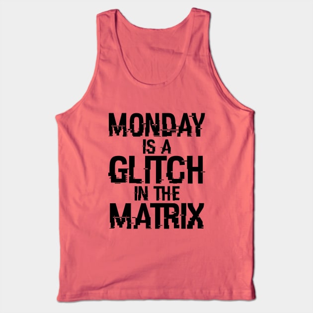 Monday Is A Glitch In The Matrix B Tank Top by BoggsNicolas